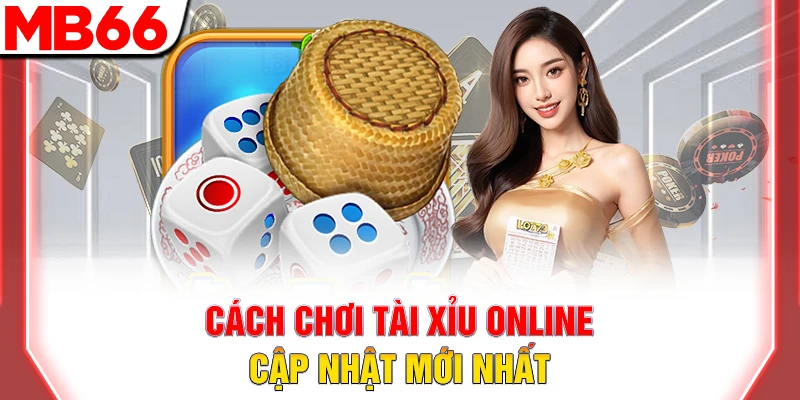 Hướng Dẫn Cách Chơi Tài Xỉu Online Dễ Thắng Tại MB66 7 Cách chơi tài xỉu online cập nhật mới nhất