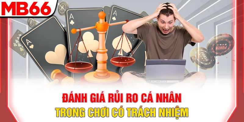 Hướng Dẫn Chơi Có Trách Nhiệm Tại Nhà Cái MB66 9 Đánh giá rủi ro cá nhân trong chơi có trách nhiệm