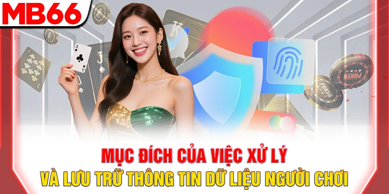 Mục đích của việc xử lý và lưu trữ thông tin dữ liệu người chơi