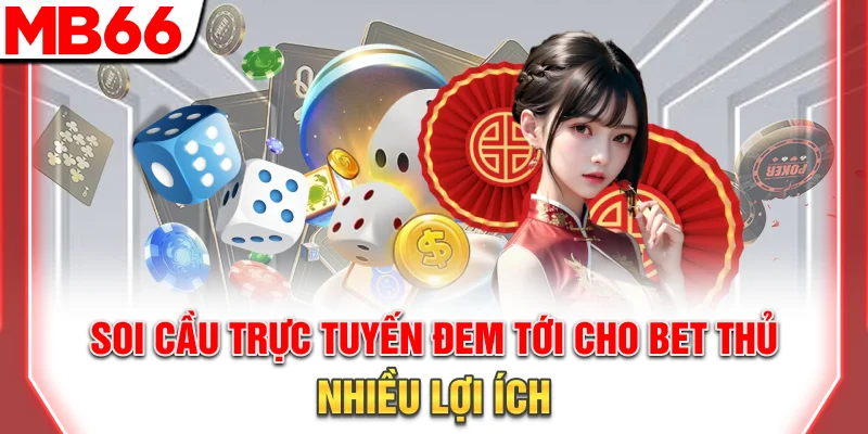 Soi Cầu Trực Tuyến Chính Xác – Công Cụ Và Chiến Thuật 7 Soi cầu online đem tới cho bet thủ nhiều lợi ích